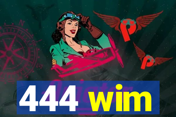 444 wim
